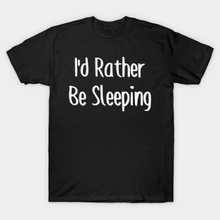 I'd Rather Be Sleeping T-Shirt